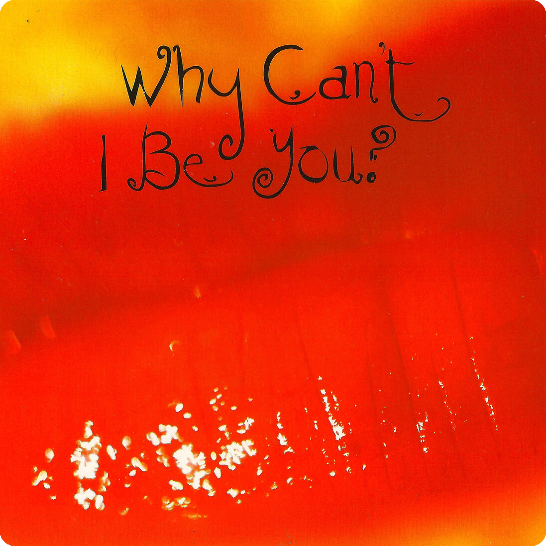 Why I can't be you?